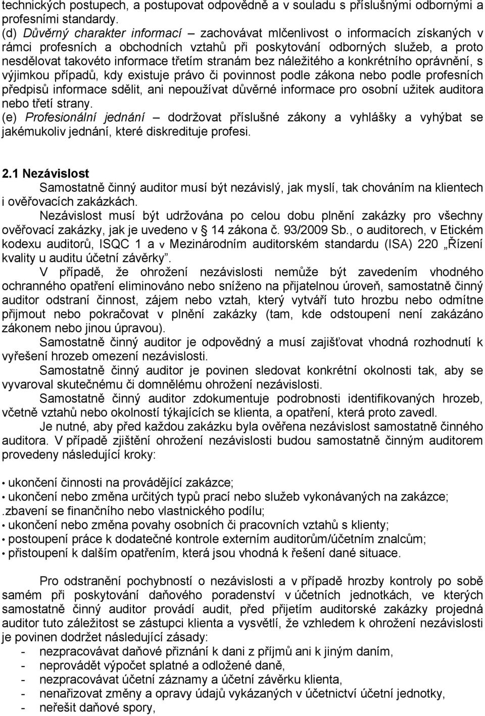 stranám bez náležitého a konkrétního oprávnění, s výjimkou případů, kdy existuje právo či povinnost podle zákona nebo podle profesních předpisů informace sdělit, ani nepoužívat důvěrné informace pro