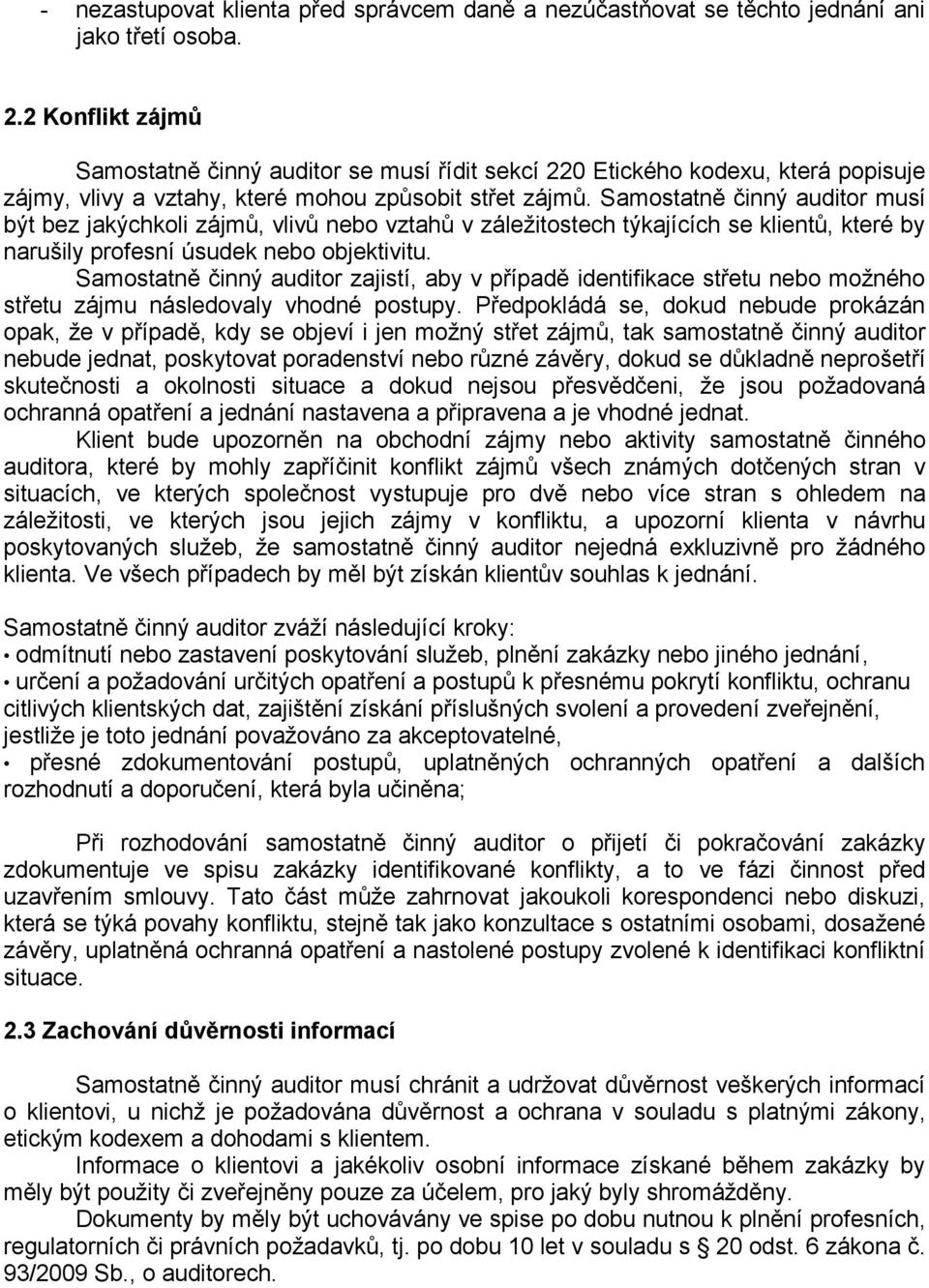 Samostatně činný auditor musí být bez jakýchkoli zájmů, vlivů nebo vztahů v záležitostech týkajících se klientů, které by narušily profesní úsudek nebo objektivitu.