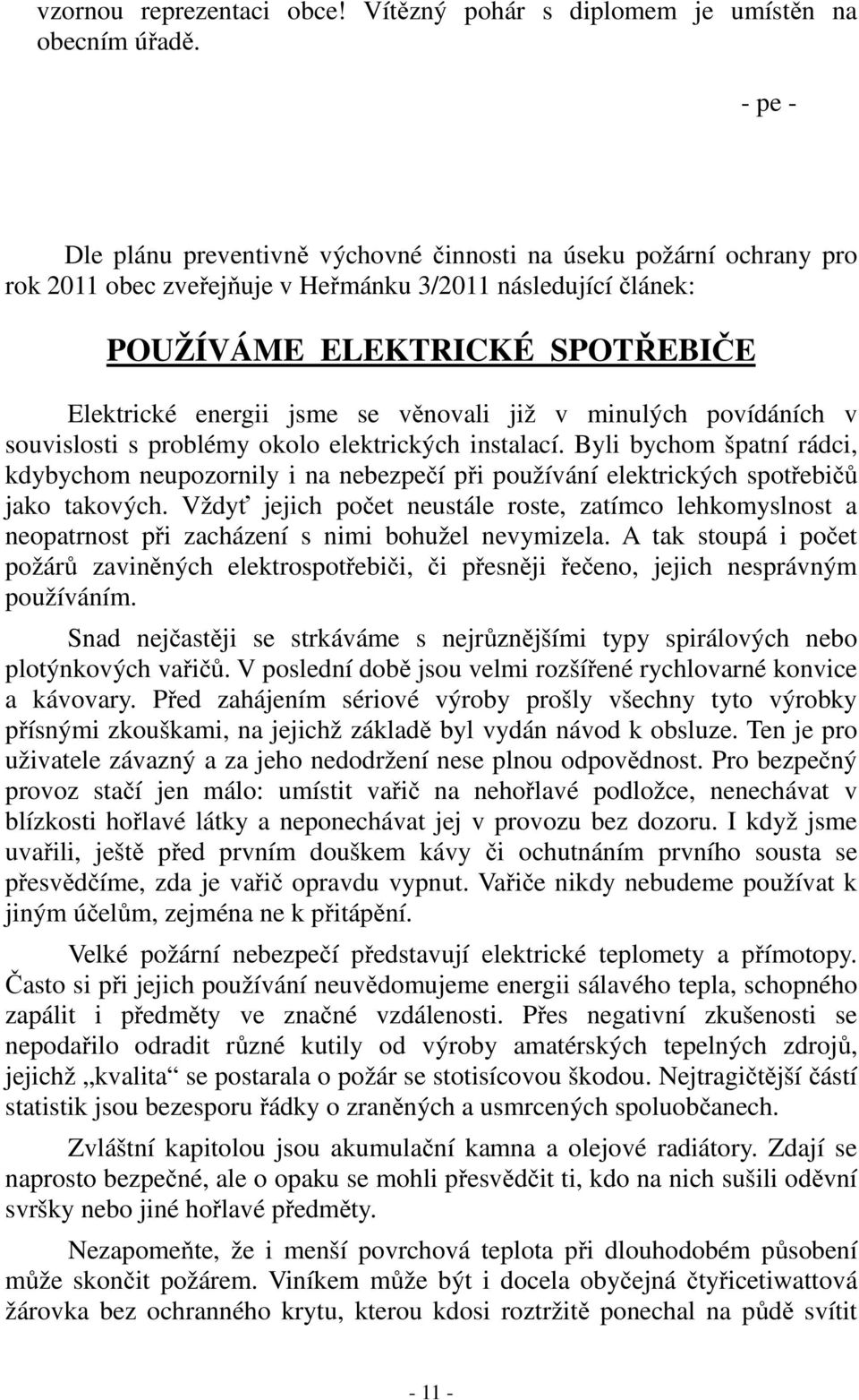 věnovali již v minulých povídáních v souvislosti s problémy okolo elektrických instalací.