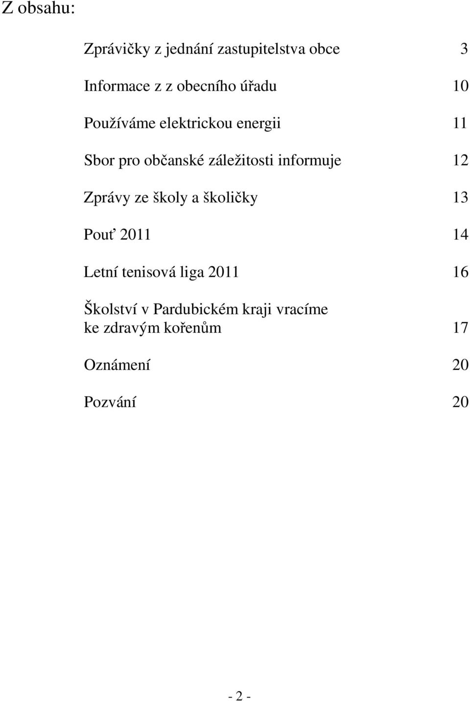 informuje 12 Zprávy ze školy a školičky 13 Pouť 2011 14 Letní tenisová liga