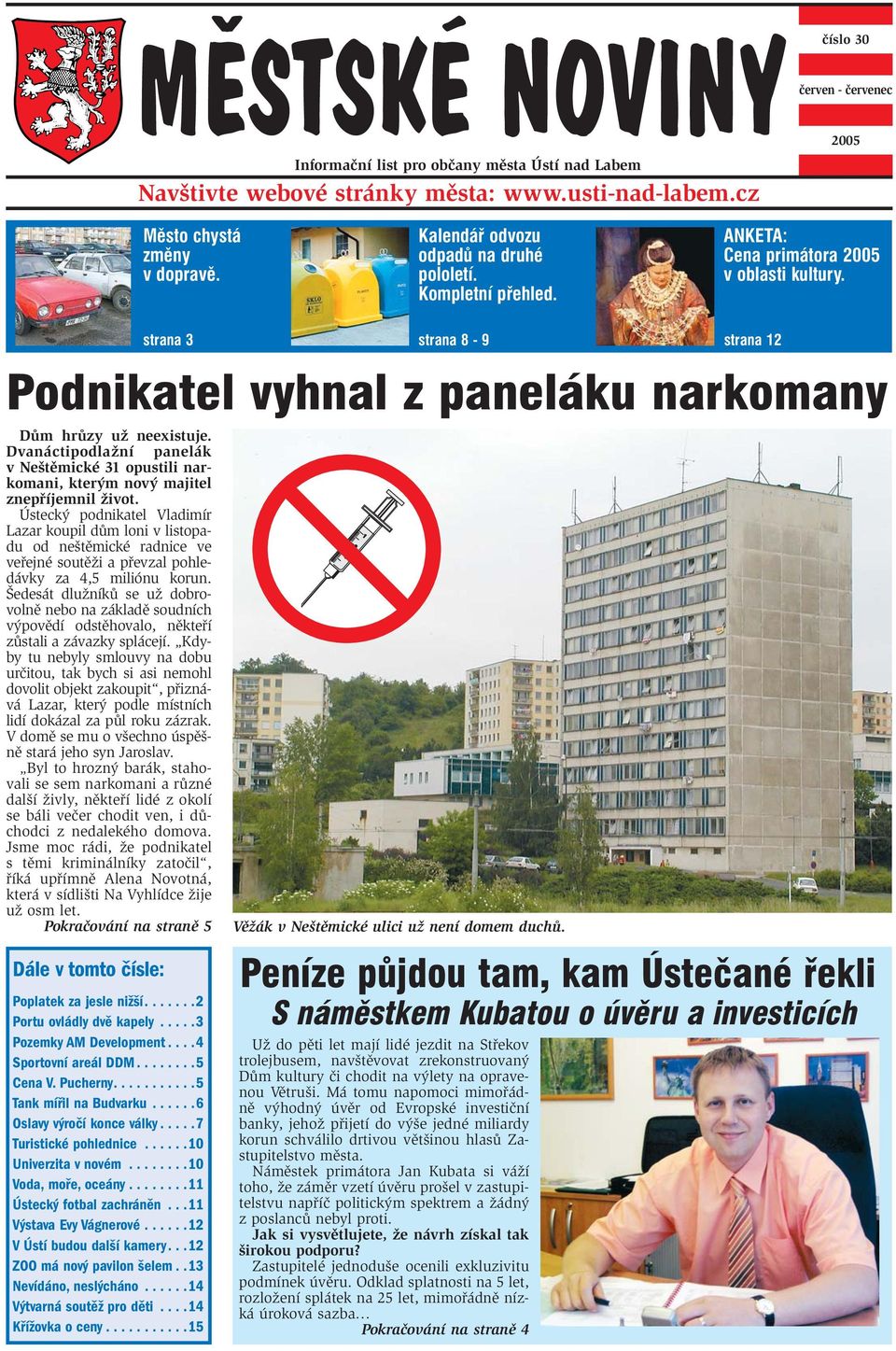 ....3 Pozemky AM Development....4 Sportovní areál DDM........5 Cena V. Pucherny...........5 Tank mířil na Budvarku......6 Oslavy výročí konce války.....7 Turistické pohlednice......10 Univerzita v novém.