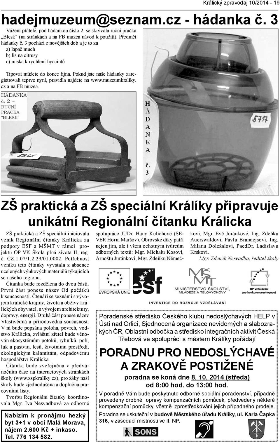 Pokud jste naše hádanky zaregistrovali teprve nyní, pravidla najdete na www.muzeumkraliky. cz a na FB muzea.