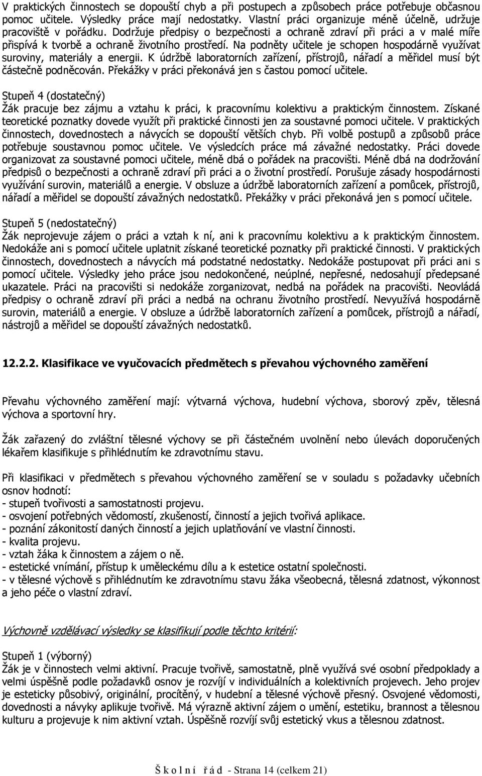 K údržbě labratrních zařízení, přístrjů, nářadí a měřidel musí být částečně pdněcván. Překážky v práci překnává jen s častu pmcí učitele.