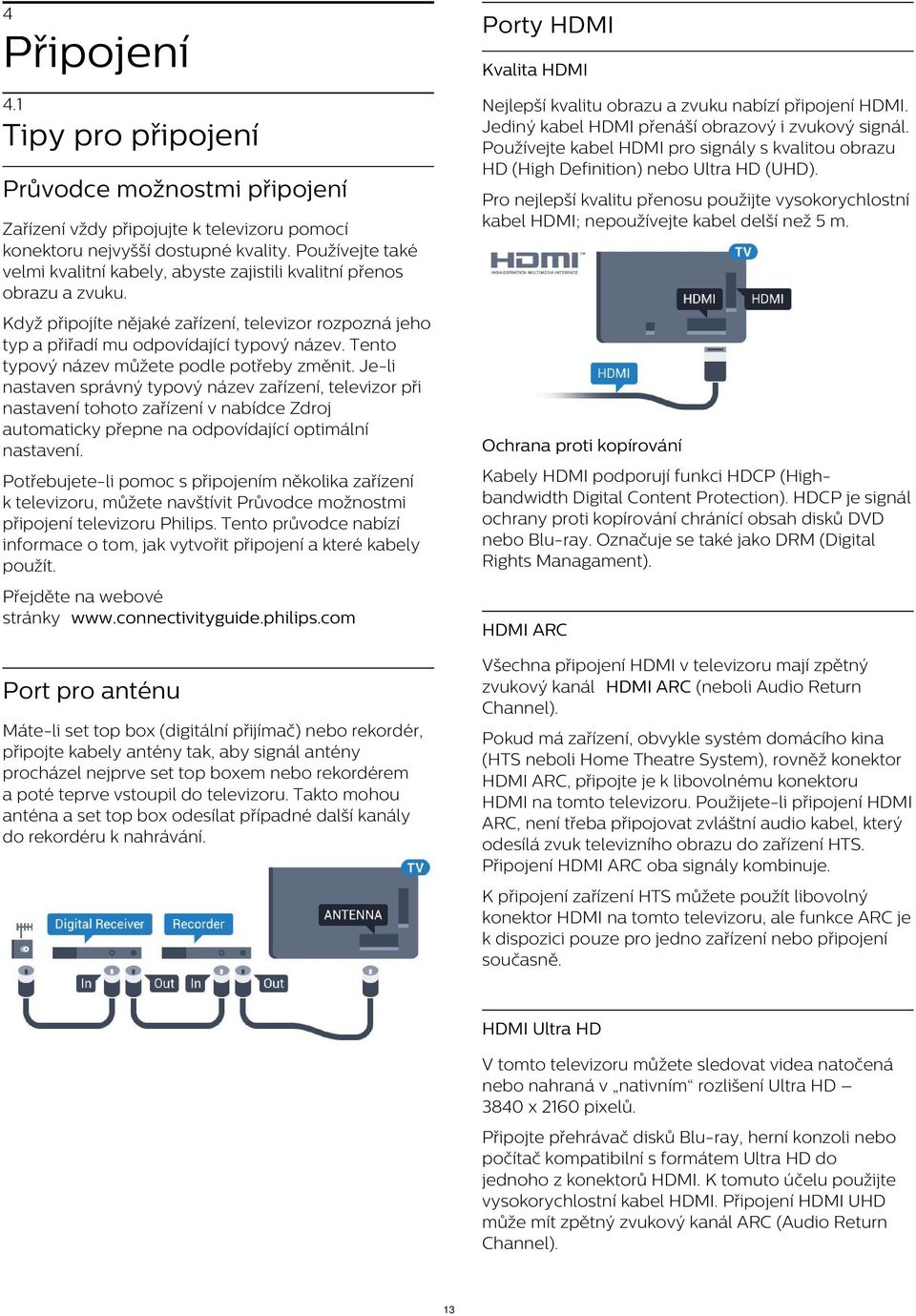 Tipy pro připojení Průvodce možnostmi připojení Pro nejlepší kvalitu přenosu použijte vysokorychlostní kabel HDMI; nepoužívejte kabel delší než 5 m.