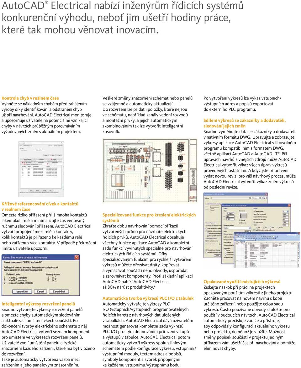 AutoCAD Electrical monitoruje a upozorňuje uživatele na potenciálně vznikající chyby v návrzích průběžným porovnáváním vyžadovaných změn s aktuálním projektem.