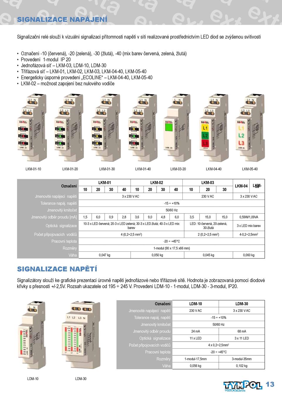 úsporné provedení ECOLINE LKM-04-40, LKM-05-40 LKM-02 možnost zapojení bez nulového vodiče LKM-01-10 LKM-01-20 LKM-01-30 LKM-01-40 LKM-03-20 LKM-04-40 LKM-05-40 Označení LKM-01 LKM-02 LKM-03 10 20 30