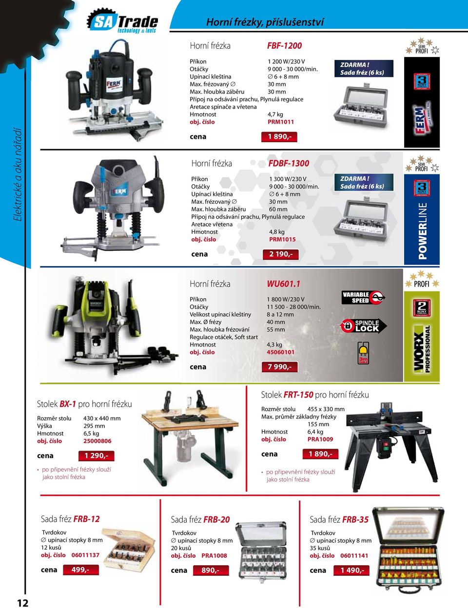 Sada fréz (6 ks) Elektrické a aku nářadí cena 1 890,- Horní frézka FDBF-1300 1 300 W/230 V 9 000-30 000/min. Upínací kleština 6 + 8 mm Max. frézovaný 30 mm Max.