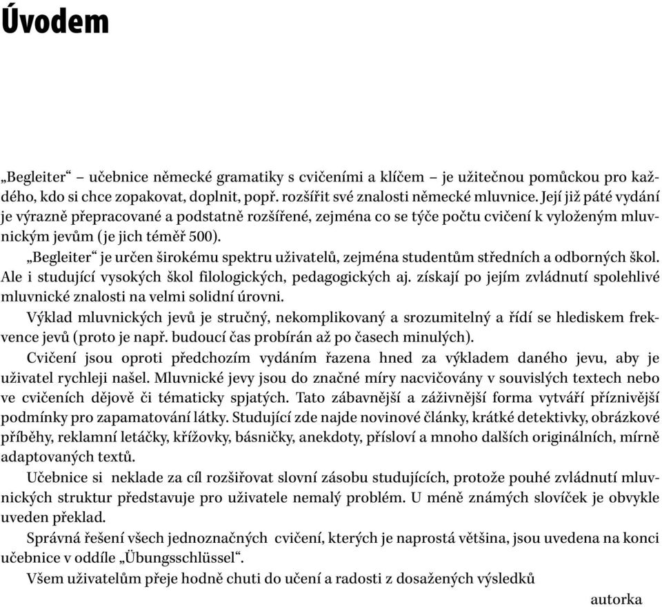 Begleiter je určen širokému spektru uživatelů, zejména studentům středních a odborných škol. Ale i studující vysokých škol filologických, pedagogických aj.