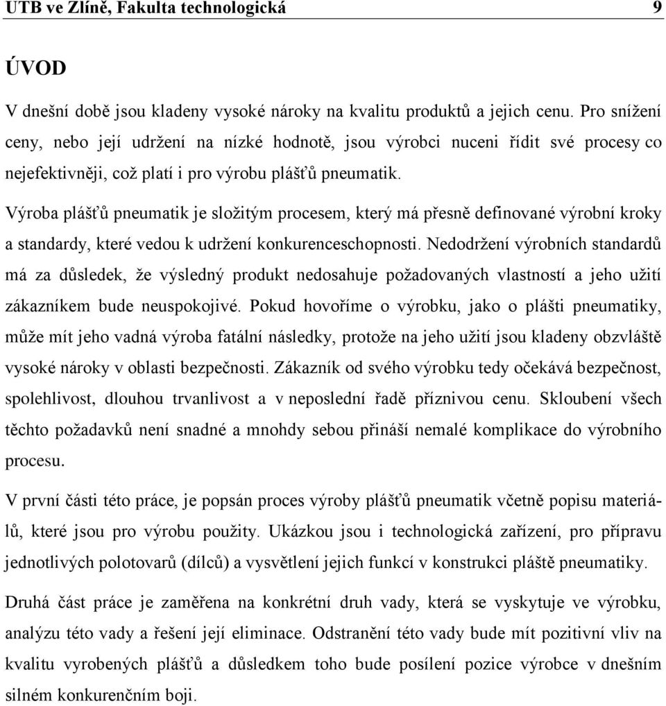 Výroba plášťů pneumatik je složitým procesem, který má přesně definované výrobní kroky a standardy, které vedou k udržení konkurenceschopnosti.