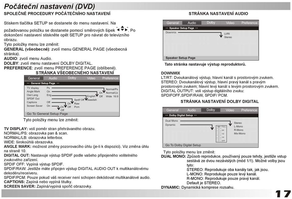 DOLBY: zvolí menu nastavení DOLBY DIGITAL. PREFERENCE: zvolí menu PREFERENCE PAGE (oblíbené). STRÁNKA VŠEOBECNÉHO NASTAVENÍ STRÁNKA NASTAVENÍ AUDIO Tato stránka nastavuje výstup reproduktorů.