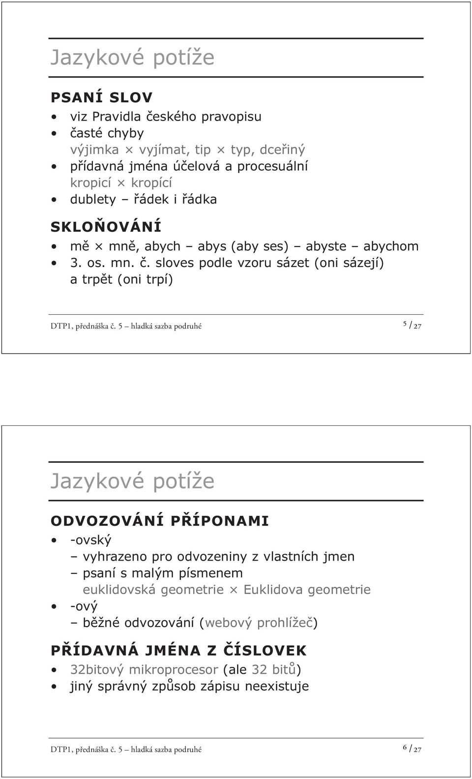 5 hladká sazba podruhé ⁵ /27 Jazykové potíže ODVOZOVÁNÍ PŘÍPONAMI -ovský vyhrazeno pro odvozeniny z vlastních jmen psaní s malým písmenem euklidovská geometrie Euklidova