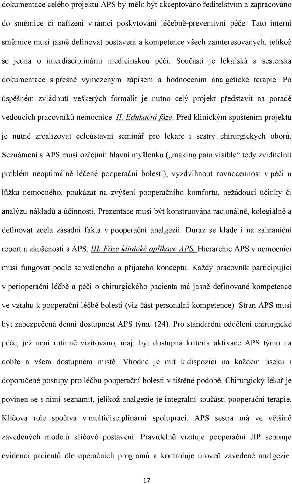 Součástí je lékařská a sesterská dokumentace s přesně vymezeným zápisem a hodnocením analgetické terapie.