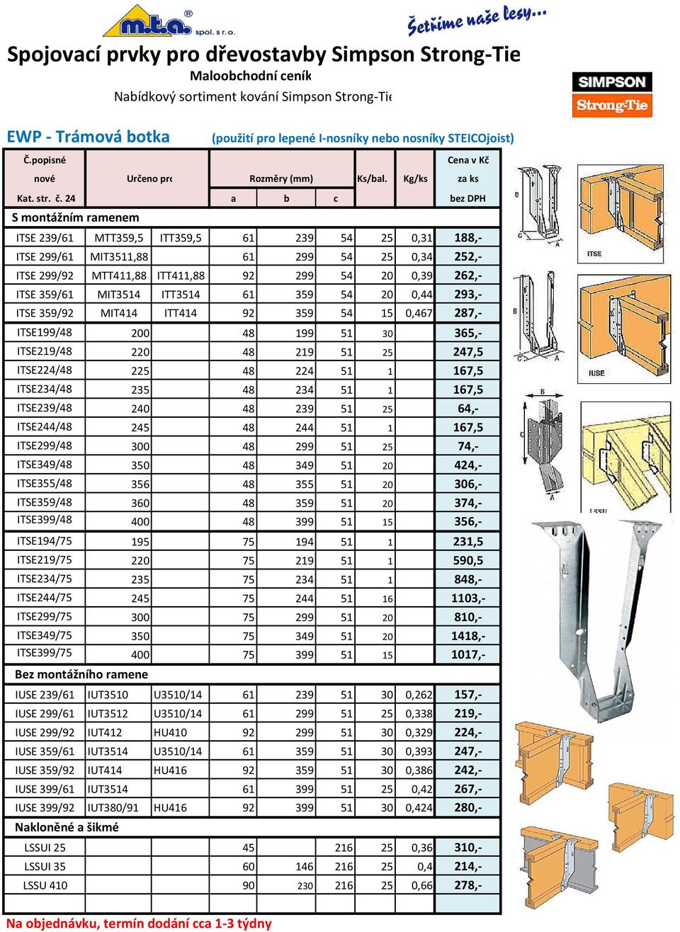 24 a b c bez DPH S montážním ramenem ITSE 239/61 MTT359,5 ITT359,5 61 239 54 25 0,31 188,- ITSE 299/61 MIT3511,88 61 299 54 25 0,34 252,- ITSE 299/92 MTT411,88 ITT411,88 92 299 54 20 0,39 262,- ITSE