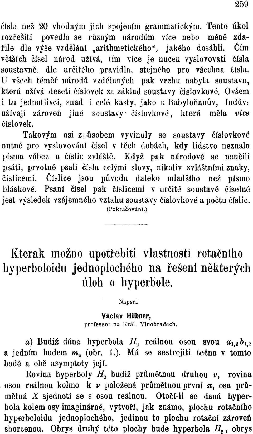 U všech téměř národů vzdělaných pak vrchu nabyla soustava, která užívá deseti číslovek za základ soustavy číslovkové.