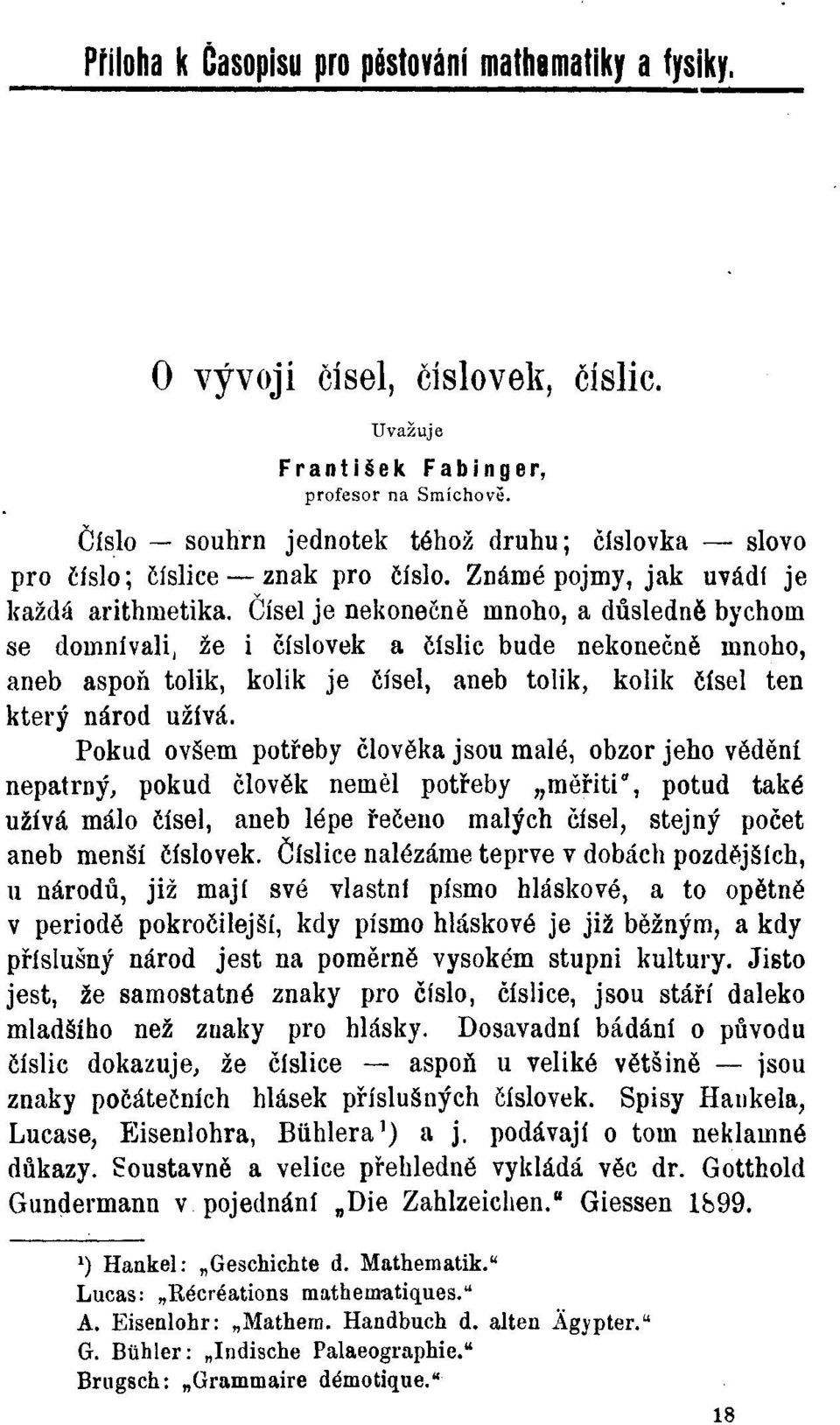 Čísel je nekonečně mnoho, a důsledně bychom se domnívali, že i číslovek a číslic bude nekonečně mnoho, aneb aspoň tolik, kolik je čísel, aneb tolik, kolik čísel ten který národ užívá.