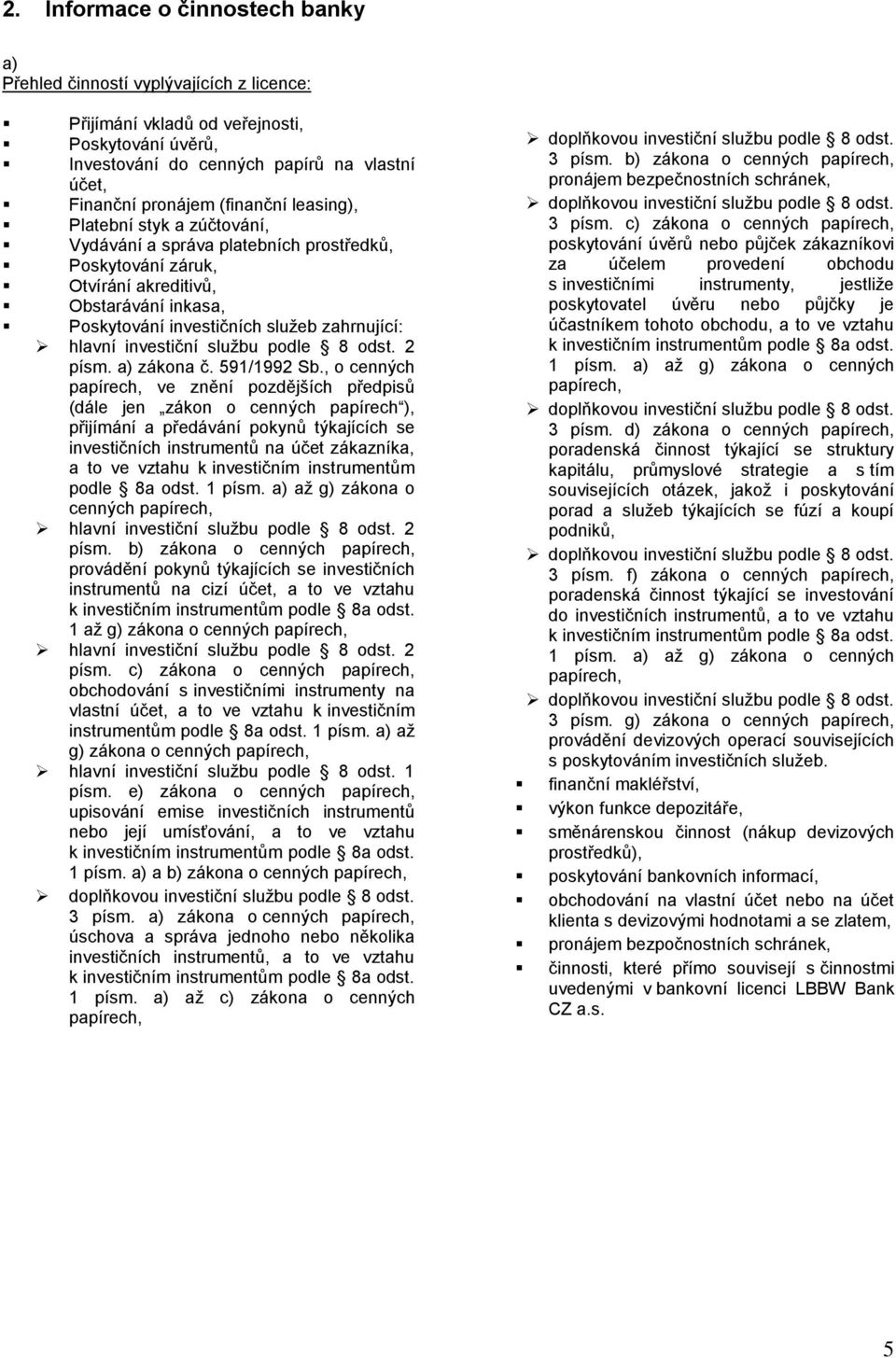 investiční službu podle 8 odst. 2 písm. a) zákona č. 591/1992 Sb.