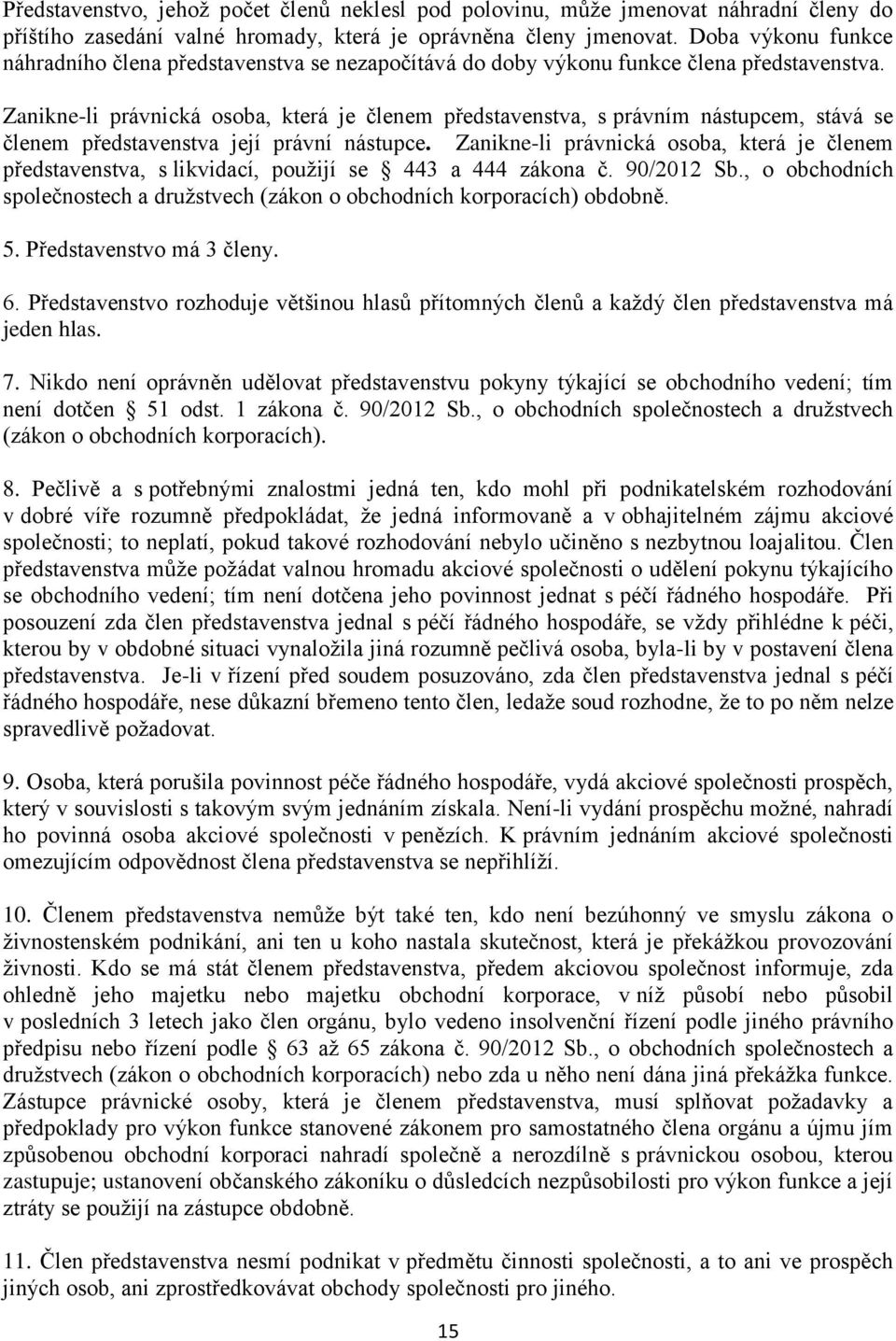 Zanikne-li právnická osoba, která je členem představenstva, s právním nástupcem, stává se členem představenstva její právní nástupce.