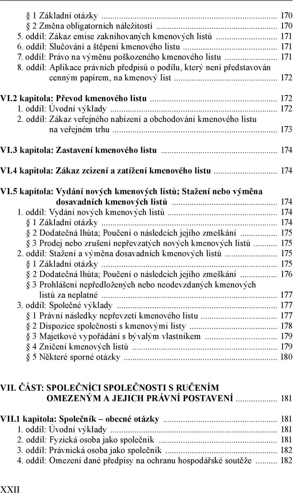 2 kapitola: Převod kmenového listu... 172 1. oddíl: Úvodní výklady... 172 2. oddíl: Zákaz veřejného nabízení a obchodování kmenového listu na veřejném trhu... 173 VI.