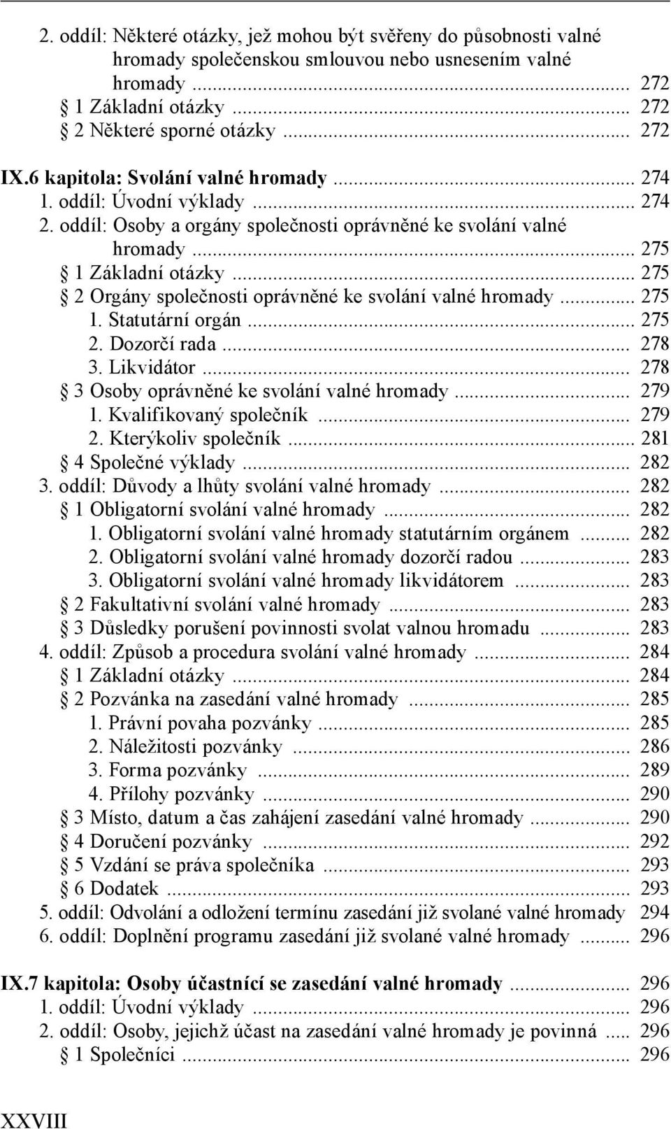 .. 275 2 Orgány společnosti oprávněné ke svolání valné hromady... 275 1. Statutární orgán... 275 2. Dozorčí rada... 278 3. Likvidátor... 278 3 Osoby oprávněné ke svolání valné hromady... 279 1.