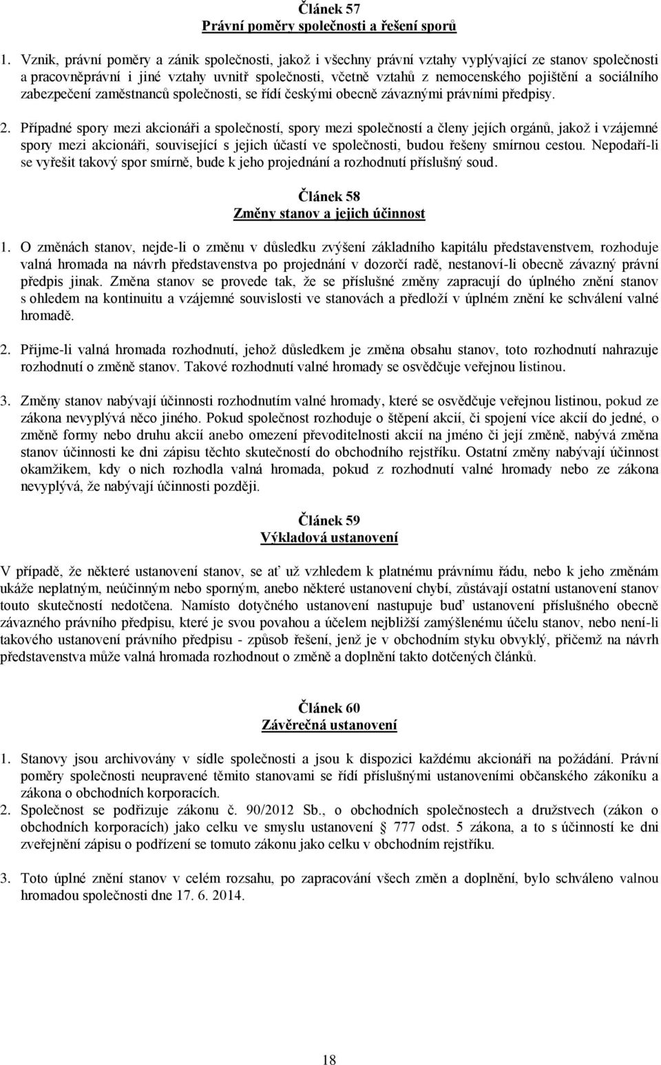 sociálního zabezpečení zaměstnanců společnosti, se řídí českými obecně závaznými právními předpisy. 2.