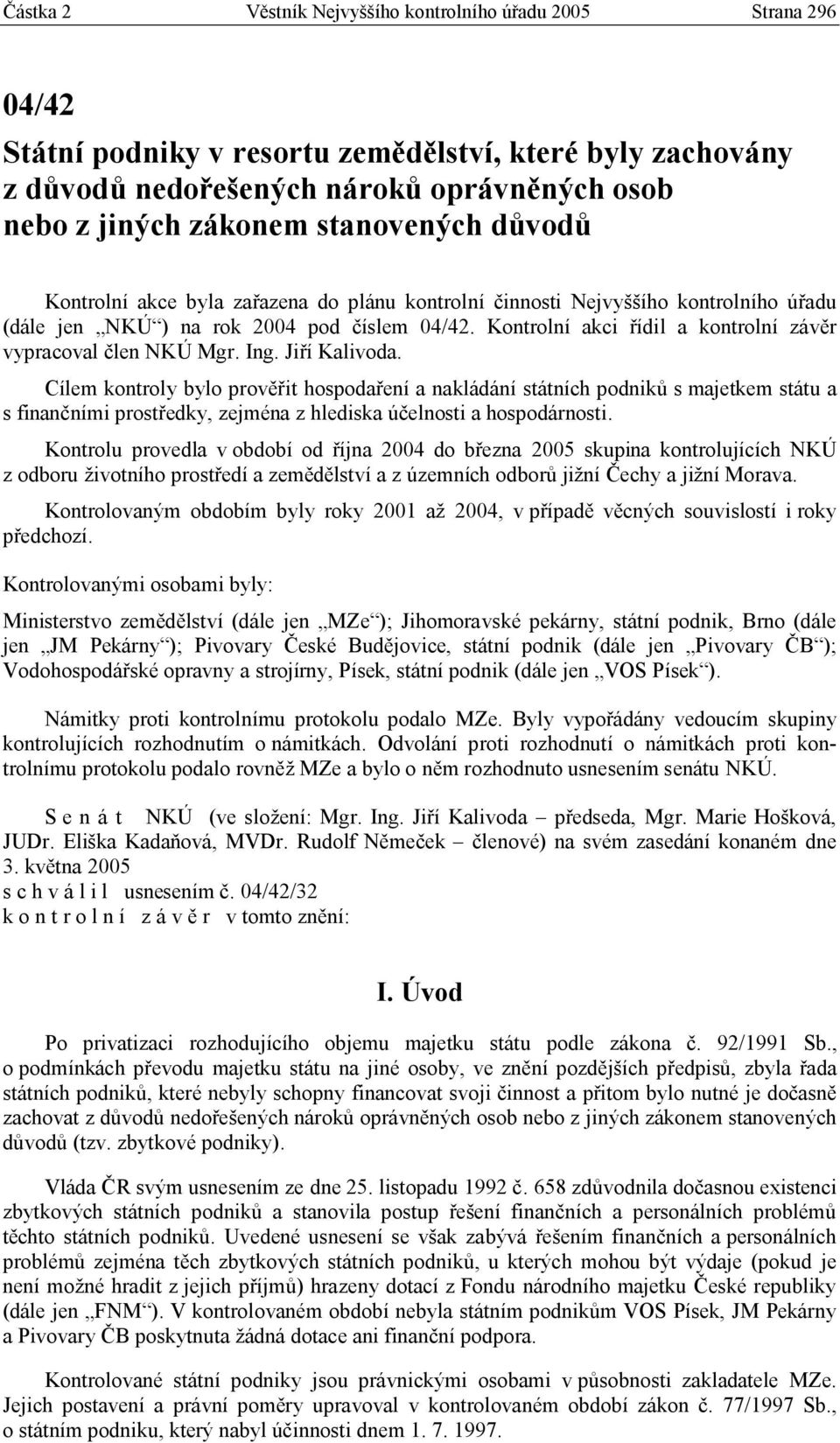 Kontrolní akci řídil a kontrolní závěr vypracoval člen NKÚ Mgr. Ing. Jiří Kalivoda.