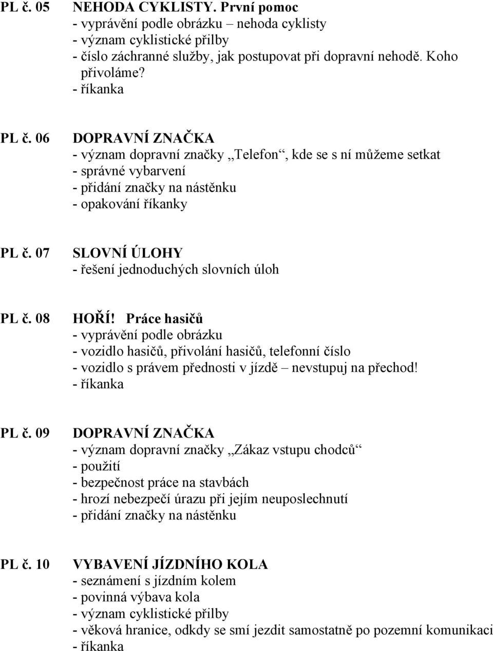 07 SLOVNÍ ÚLOHY - řešení jednoduchých slovních úloh PL č. 08 HOŘÍ!