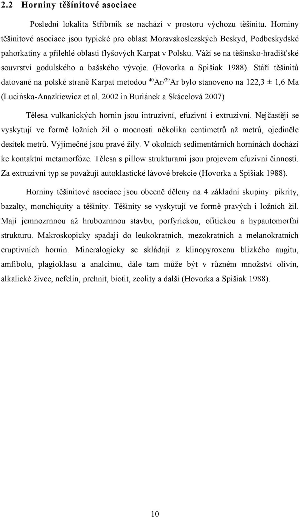 Váží se na těšínsko-hradišťské souvrství godulského a bašského vývoje. (Hovorka a Spišiak 1988).