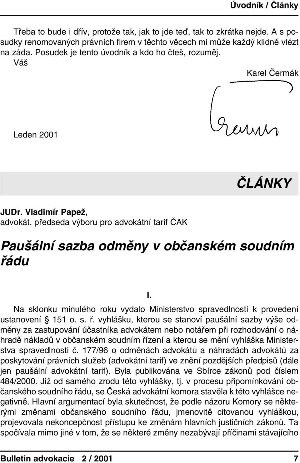 Vladimír Papež, advokát, předseda výboru pro advokátní tarif ČAK Paušální sazba odměny v občanském soudním řádu I.