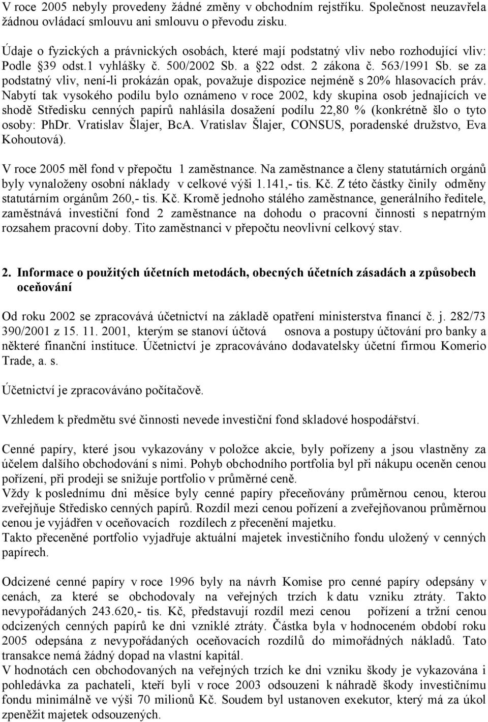 se za podstatný vliv, není-li prokázán opak, považuje dispozice nejméně s 20% hlasovacích práv.