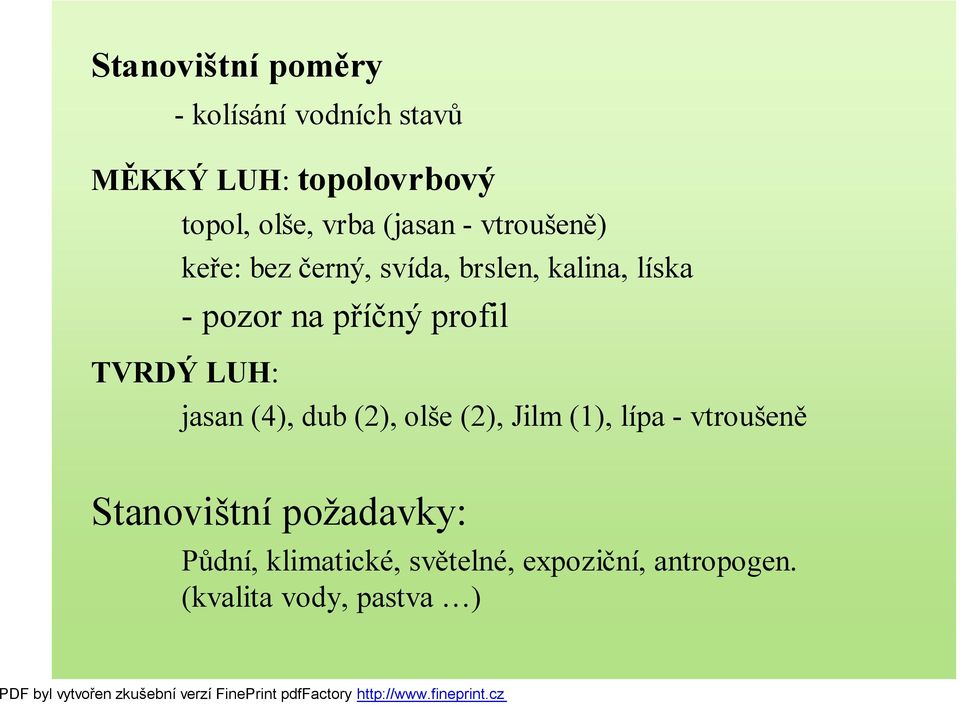 profil TVRDÝ LUH: jasan (4), dub (2), olše (2), Jilm (1), lípa - vtroušeně