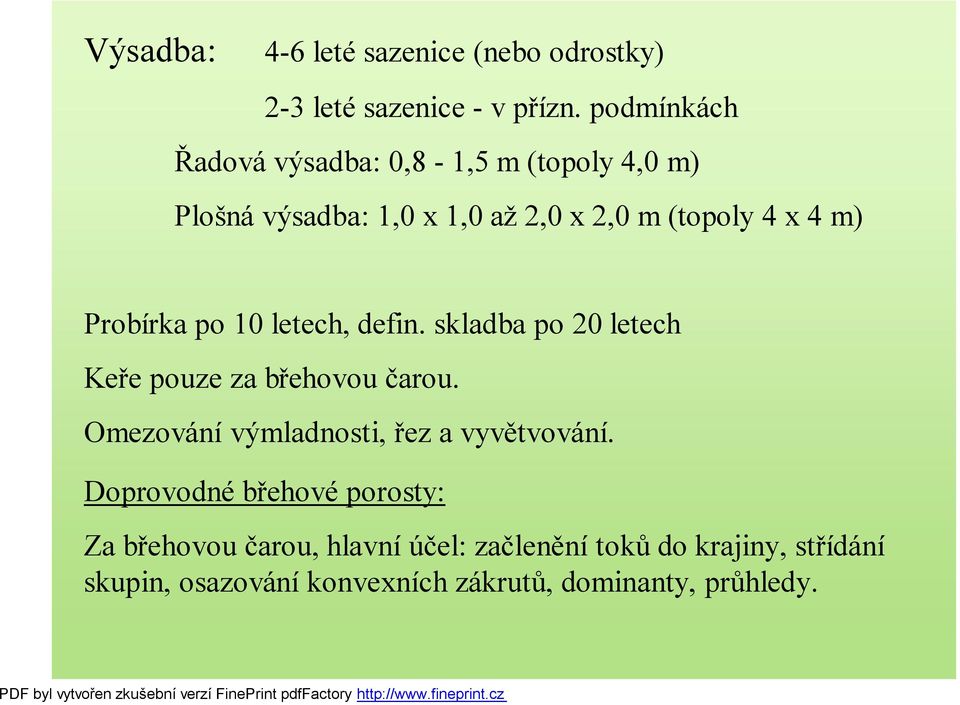 Probírka po 10 letech, defin. skladba po 20 letech Keře pouze za břehovou čarou.