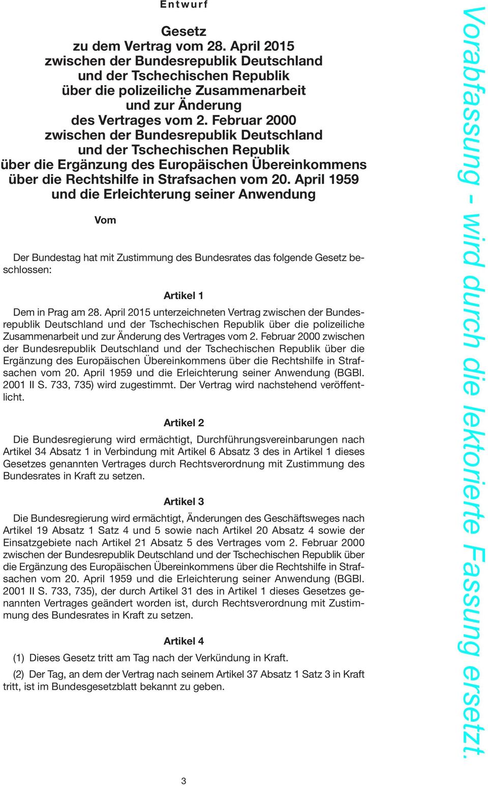 April 1959 und die Erleichterung seiner Anwendung Vom 2015 Der Bundestag hat mit Zustimmung des Bundesrates das folgende Gesetz beschlossen: Artikel 1 Dem in Prag am 28.