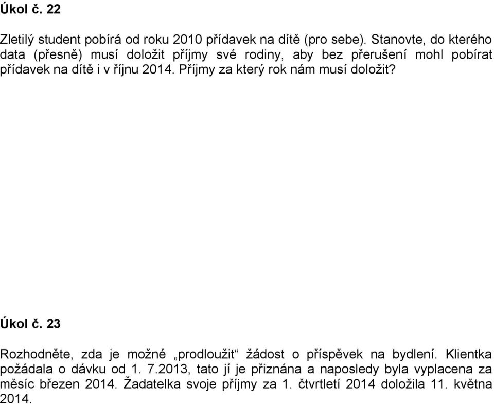 2014. Příjmy za který rok nám musí doložit? Úkol č. 23 Rozhodněte, zda je možné prodloužit žádost o příspěvek na bydlení.