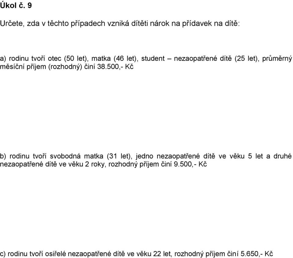 let), student nezaopatřené dítě (25 let), průměrný měsíční příjem (rozhodný) činí 38.