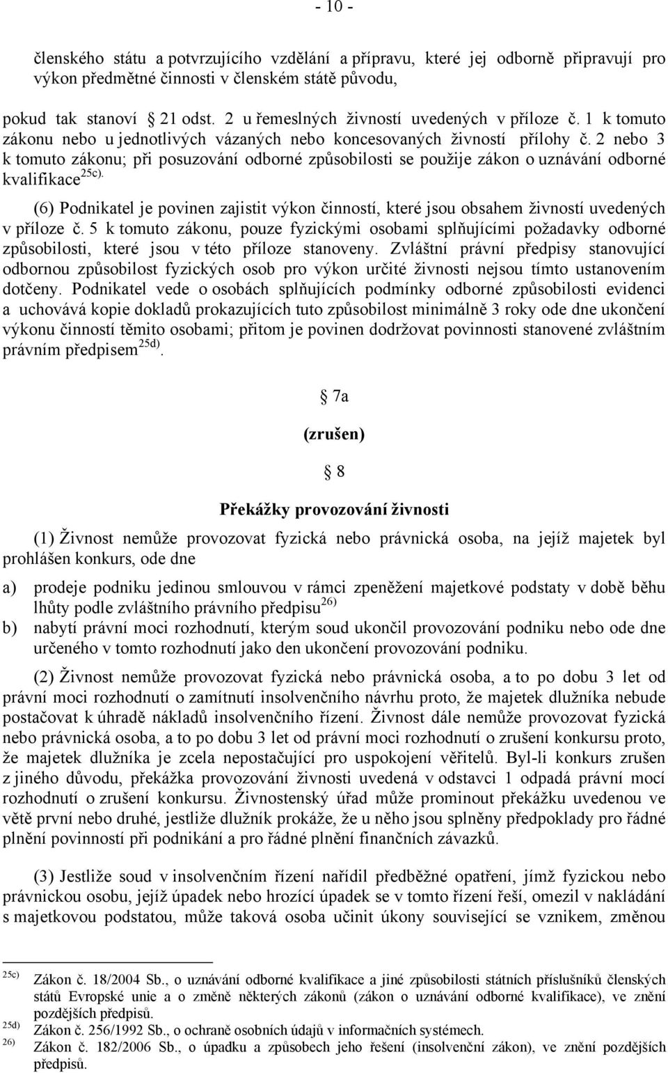 2 nebo 3 k tomuto zákonu; při posuzování odborné způsobilosti se použije zákon o uznávání odborné kvalifikace 25c).