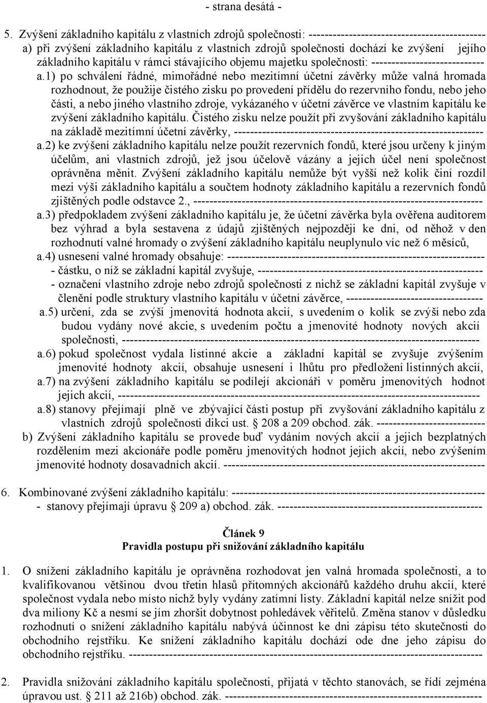 základního kapitálu v rámci stávajícího objemu majetku společnosti: ---------------------------- a.