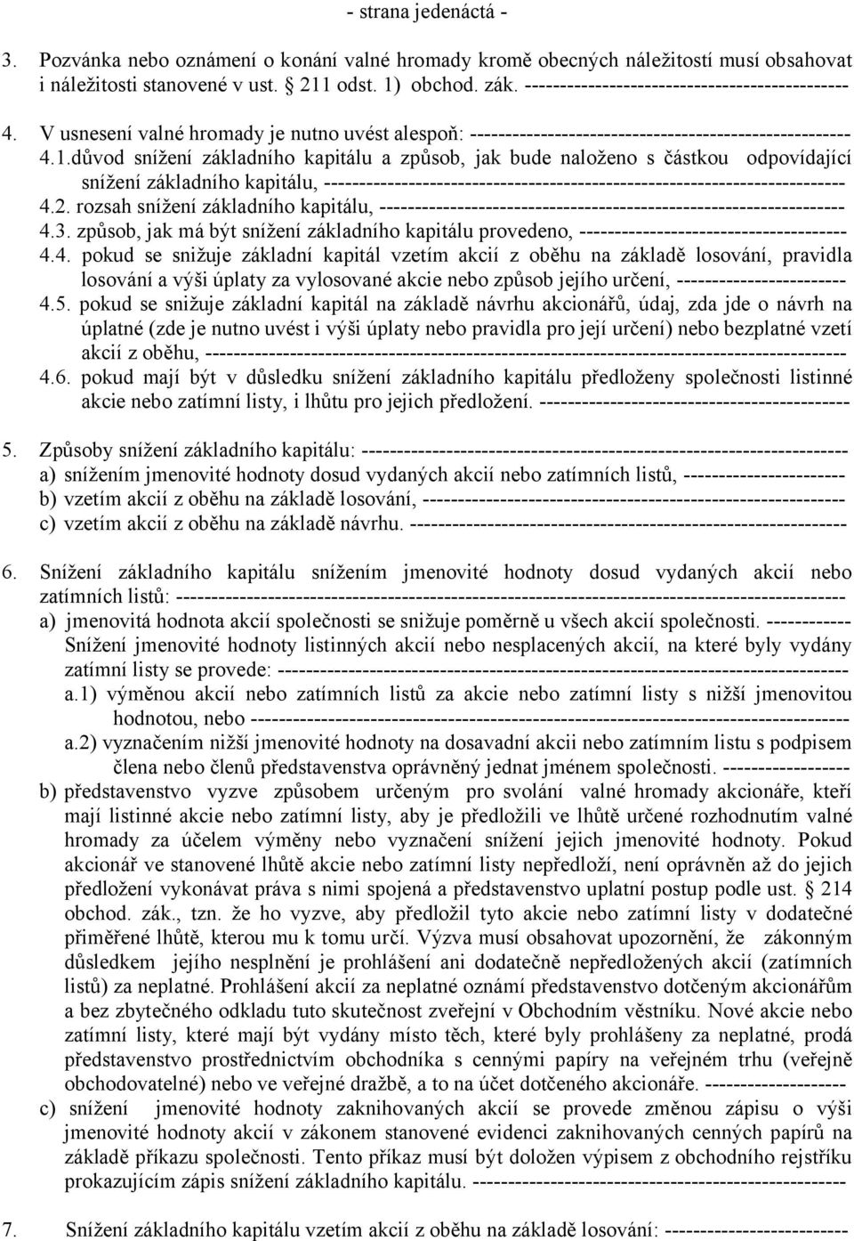 důvod snížení základního kapitálu a způsob, jak bude naloženo s částkou odpovídající snížení základního kapitálu, -------------------------------------------------------------------------- 4.2.