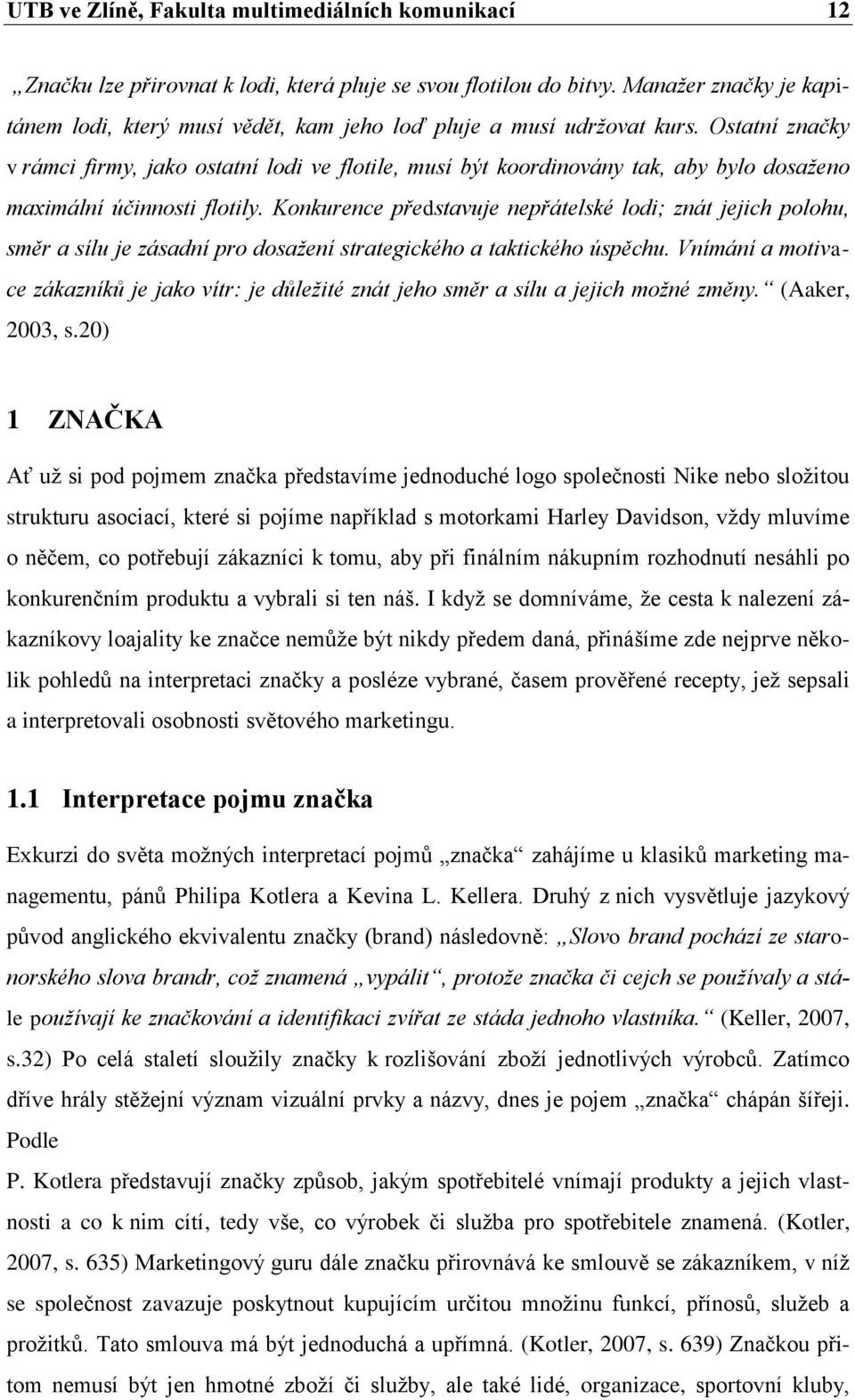 Ostatní značky v rámci firmy, jako ostatní lodi ve flotile, musí být koordinovány tak, aby bylo dosaženo maximální účinnosti flotily.