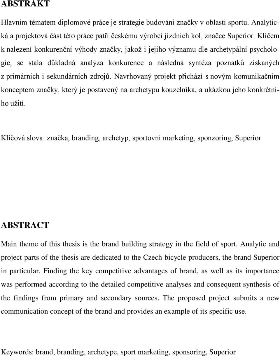 sekundárních zdrojů. Navrhovaný projekt přichází s novým komunikačním konceptem značky, který je postavený na archetypu kouzelníka, a ukázkou jeho konkrétního užití.