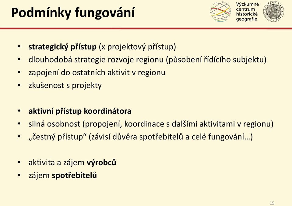 přístup koordinátora silná osobnost (propojení, koordinace s dalšími aktivitami v regionu) čestný