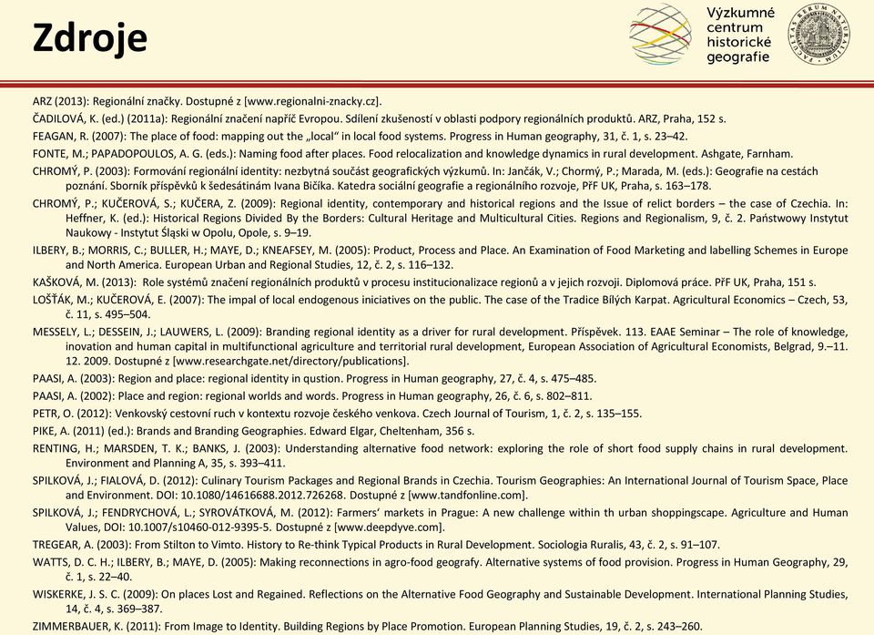 ): Naming food after places. Food relocalization and knowledge dynamics in rural development. Ashgate, Farnham. CHROMÝ, P.