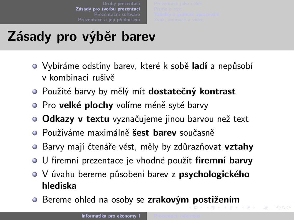 Používáme maximálně šest barev současně Barvy mají čtenáře vést, měly by zdůrazňovat vztahy U firemní prezentace je