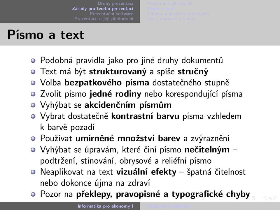 vzhledem k barvě pozadí Používat umírněné množství barev a zvýraznění Vyhýbat se úpravám, které činí písmo nečitelným podtržení, stínování,