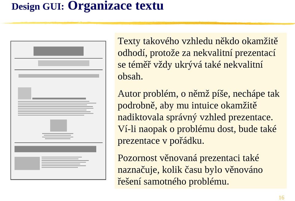 Autor problém, o němž píše, nechápe tak podrobně, aby mu intuice okamžitě nadiktovala správný vzhled