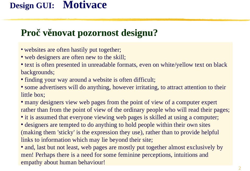 around a website is often difficult; some advertisers will do anything, however irritating, to attract attention to their little box; many designers view web pages from the point of view of a