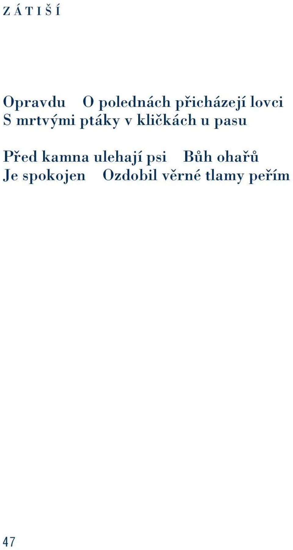 kličkách u pasu Před kamna ulehají psi