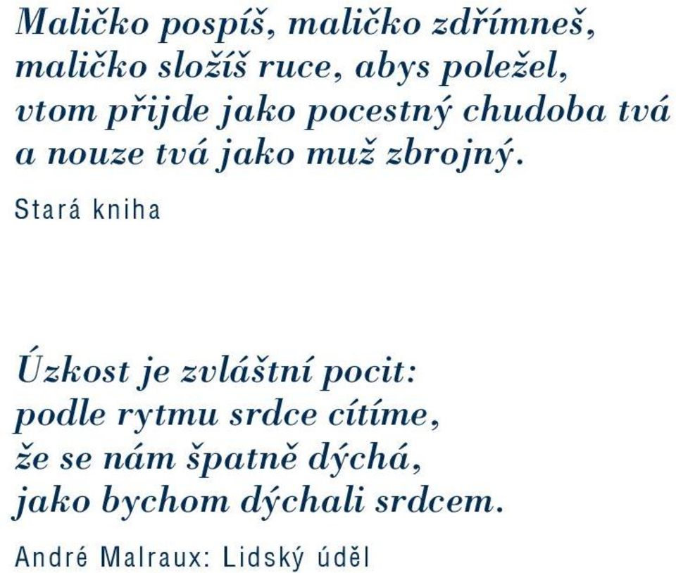 S t a r á k n i h a Úzkost je zvláštní pocit: podle rytmu srdce cítíme, že