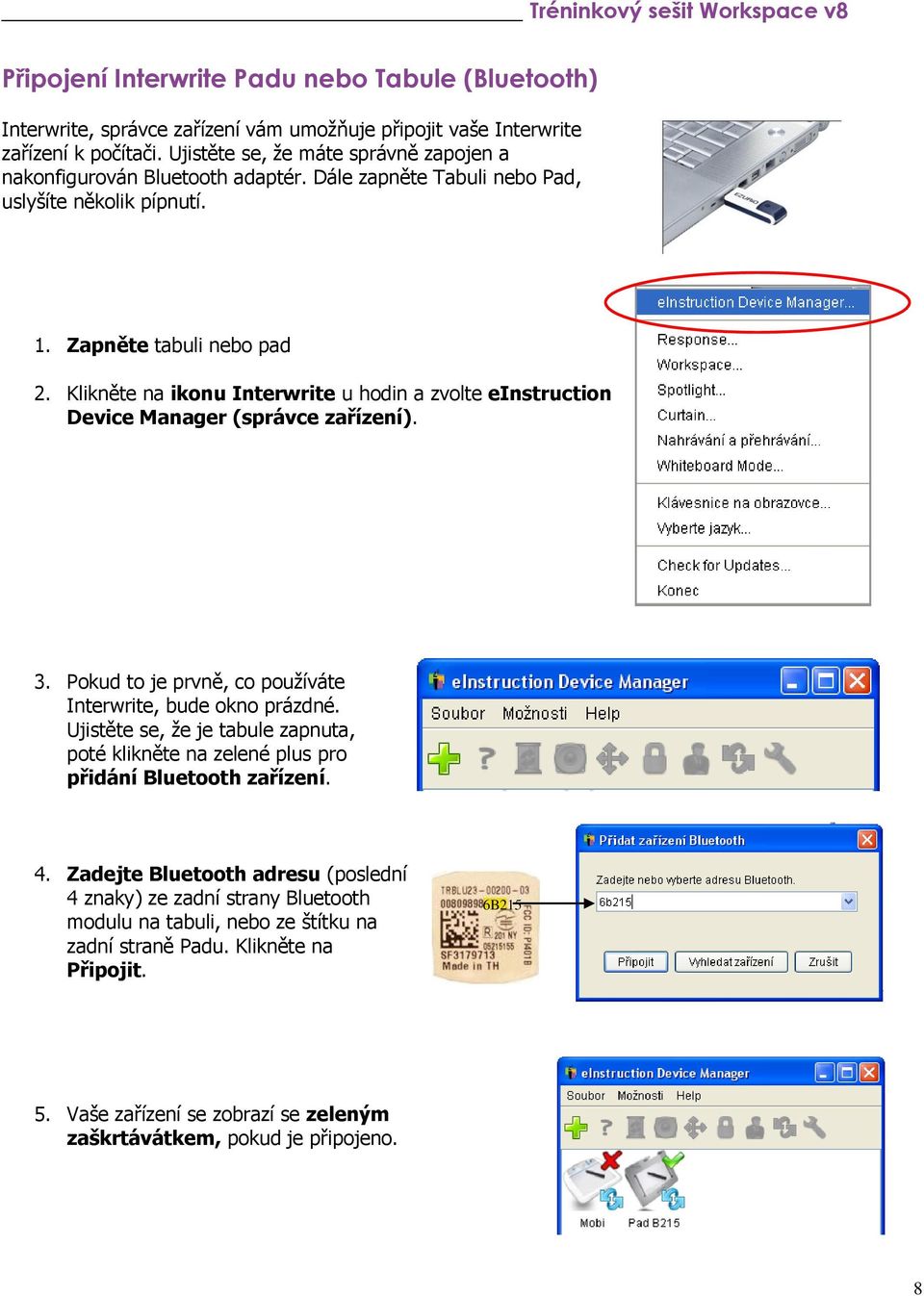 Klikněte na ikonu Interwrite u hodin a zvolte einstruction Device Manager (správce zařízení). 3. Pokud to je prvně, co používáte Interwrite, bude okno prázdné.