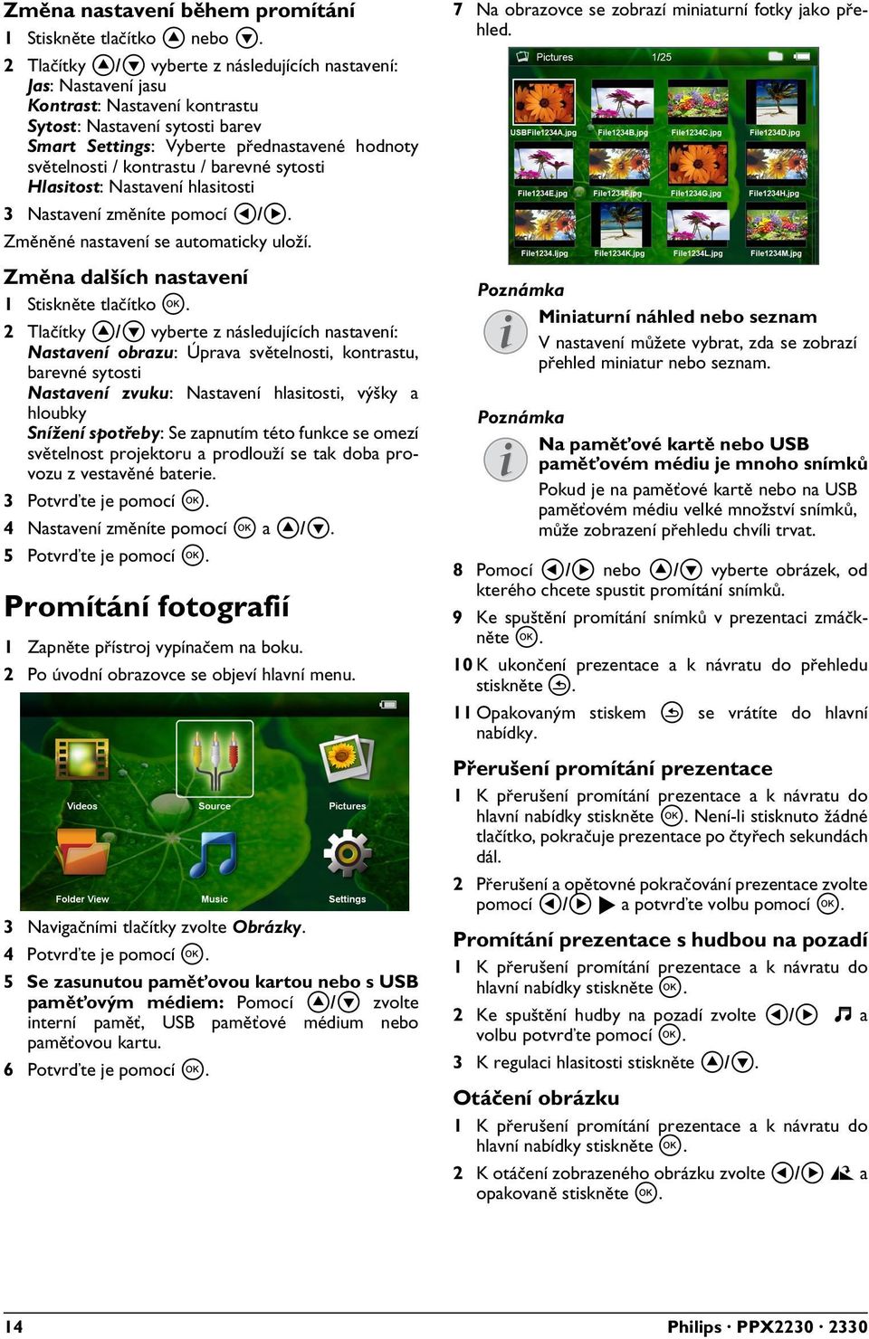 / barevné sytosti Hlasitost: Nastavení hlasitosti 3 Nastavení změníte pomocí À/Á. Změněné nastavení se automaticky uloží. Změna dalších nastavení 1 Stiskněte tlačítko à.