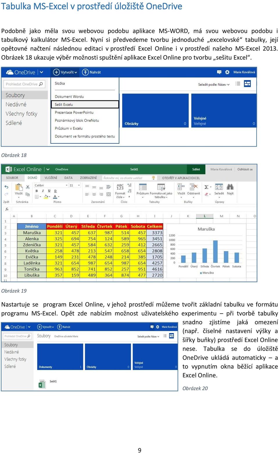 Obrázek 18 ukazuje výběr možnosti spuštění aplikace Excel Online pro tvorbu sešitu Excel.